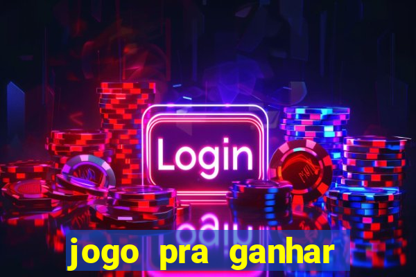 jogo pra ganhar dinheiro rapido